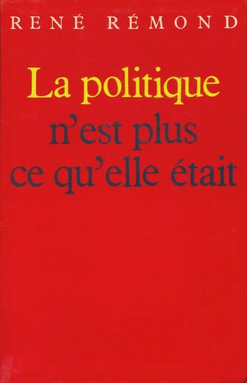 Livrenpoche : La politique n'est plus ce qu'elle était - René Rémond - Livre