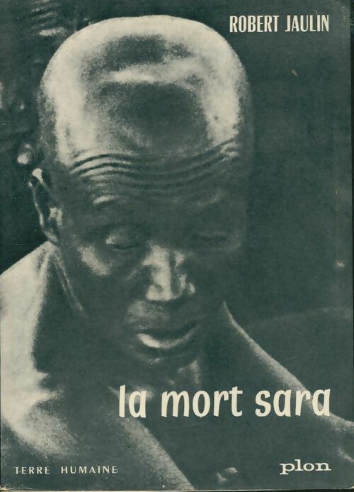 Livrenpoche : La mort Sara. L'ordre de la vie ou la pensée de la mort au Tchad - Robert Jaulin - Livre
