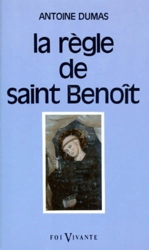 La règle de Saint-Benoît - Antoine Dumas - Livre