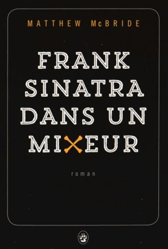 Frank sinatra dans un mixeur - Matthew McBride - Livre