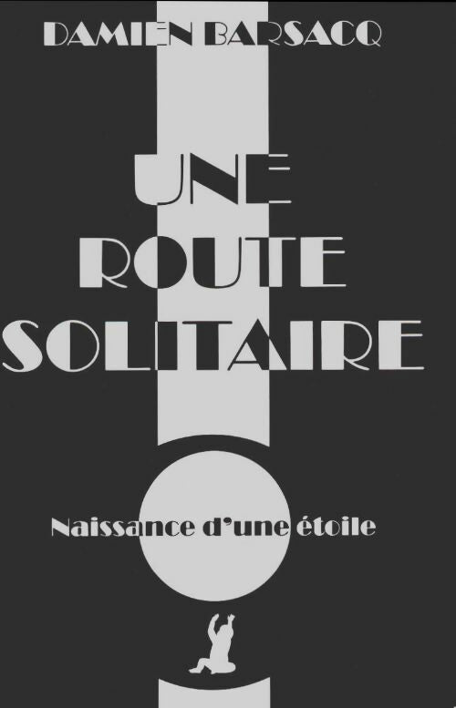 Livrenpoche : Une route solitaire Tome I : Naissance d'une étoile - Damien Barsacq - Livre
