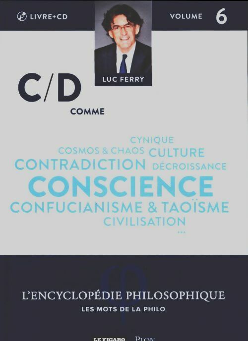 Livrenpoche : Encyclopédie philosophique Tome VI : C/D comme conscience, civilisation - Luc Ferry - Livre