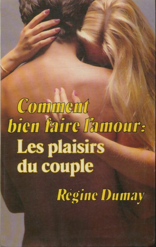 Livrenpoche : Comment bien faire l'amour : Les plaisirs du couple - Régine Dumay - Livre