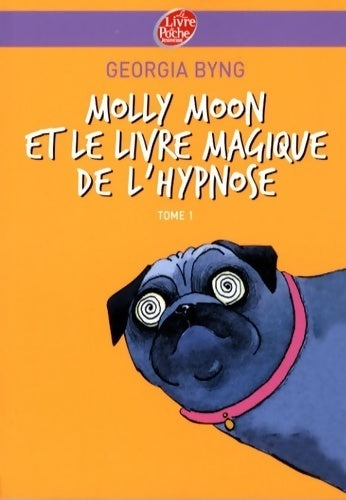 Livrenpoche : Molly Moon Tome I : Molly Moon et le livre magique de l'hypnose - Georgia Byng - Livre