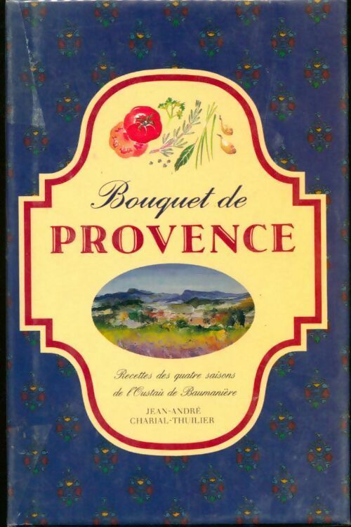 Livrenpoche : Bouquet de Provence. Recettes des quatre saisons de l'oustaù de Baumanière - Jean-André Charial-Thuilier - Livre