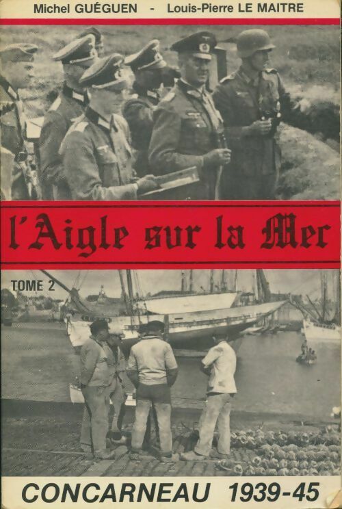 Livrenpoche : L'aigle sur la mer Concarneau 1939-1945 Tome II - Michel Gueguen - Livre
