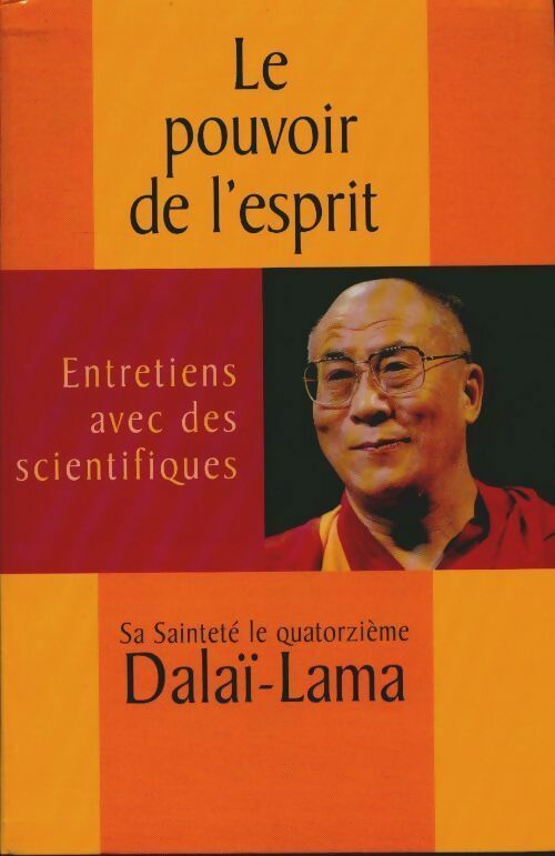 Livrenpoche : Le pouvoir de l'esprit. Entretiens avec des scientifiques - Dalai Lama Sa Saintete Le 14e - Livre