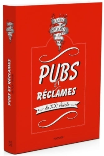 Pubs et réclames du XXe siècle de l'almanach vermot - Amélie Gastaut - Livre