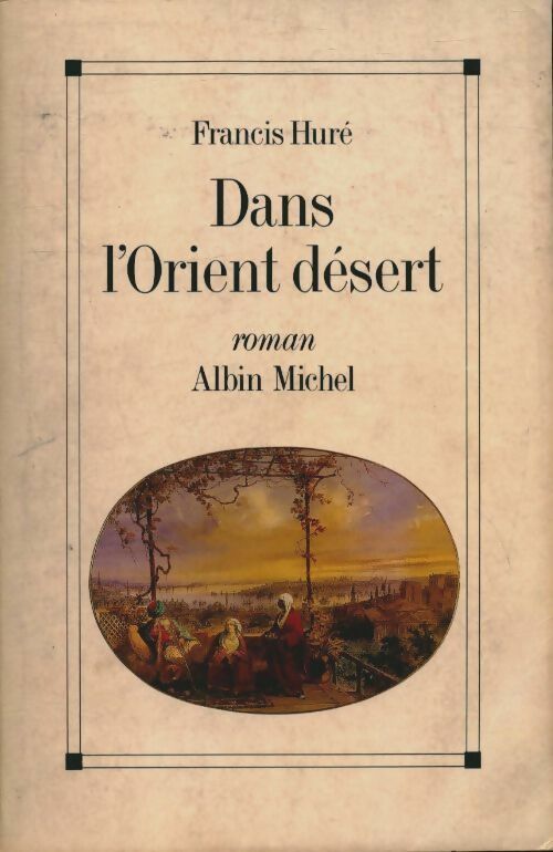 Livrenpoche : Dans l'orient désert - Francis Huré - Livre