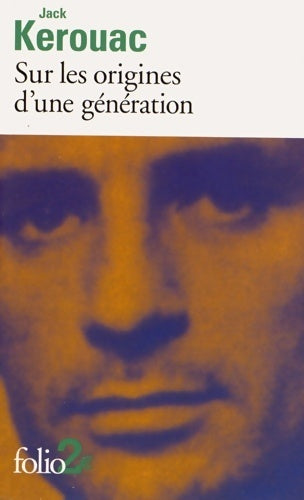 Livrenpoche : Sur les origines d'une génération/ Le dernier mot - Jack Kerouac - Livre