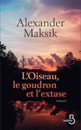 Livrenpoche : L'oiseau, le goudron et l'extase - Alexander Maksik - Livre
