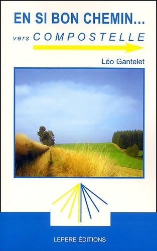 Livrenpoche : En si bon chemin vers Compostelle - Léo Gantelet - Livre