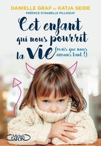 Cet enfant qui nous pourrit la vie (mais que nous aimons tant !) - Danielle Graf - Livre