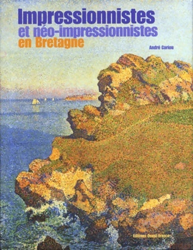 Impressionnistes et neo-impressionnistes en Bretagne - André Cariou - Livre