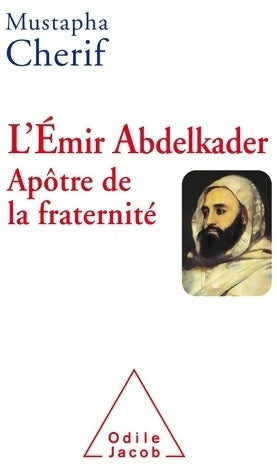 Livrenpoche : L' emir abdelkader apotre de la fraternité - Mustapha Chérif - Livre