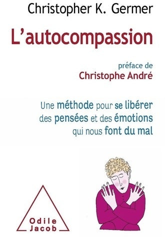 Livrenpoche : L'autocompassion : Une méthode pour se libérer des pensées et des émotions qui nous font du mal - Christopher K. Germer - Livre