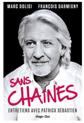 Livrenpoche : Sans chaînes - entretiens avec patrick sébastien - Patrick Sébastien - Livre