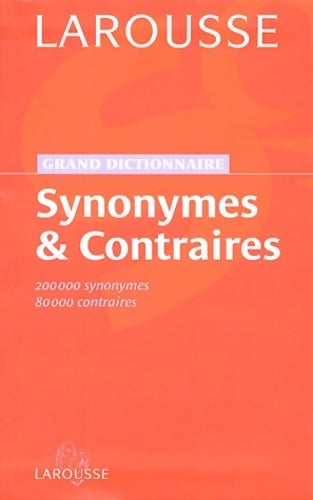 Grand dictionnaire des synonymes et contraires - Larousse - Livre