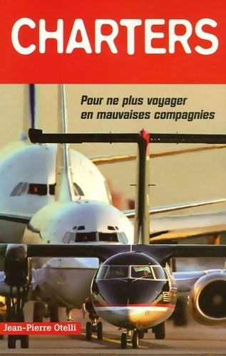 Livrenpoche : Charters- pour ne plus voyager en mauvaises compagnies - Jean-Pierre Otelli - Livre
