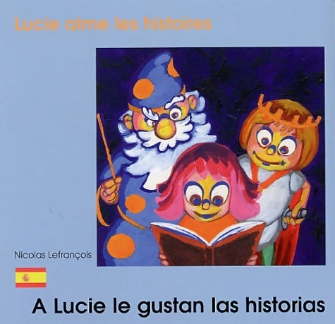 Livrenpoche : Lucie aime les histoires : A lucie le gustan las historias. : edition bilingue français-espagnol - Nicolas Lefrançois - Livre