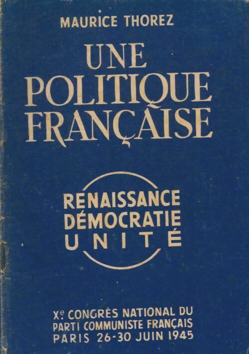 Livrenpoche : Une politique française : Renaissance, démocratie, unité - Maurice Thorez - Livre