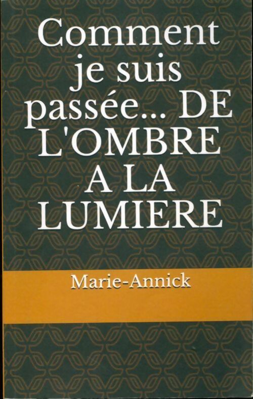 Livrenpoche : Comment je suis passée de l'ombre a la lumière - Marie-Annick Le Visage - Livre