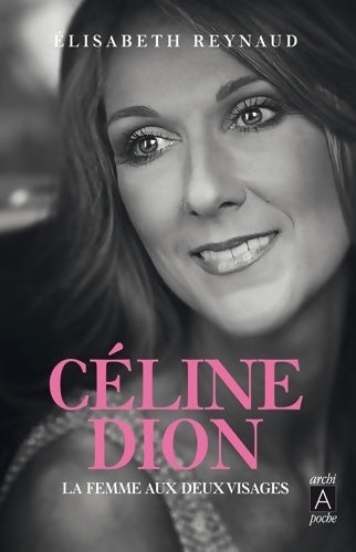 Céline Dion. La femme aux deux visages - Elisabeth Reynaud - Livre
