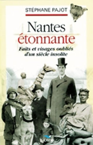Livrenpoche : Nantes étonnante : Faits et visages oubliés d'un siècle insolite - Stéphane Pajot - Livre