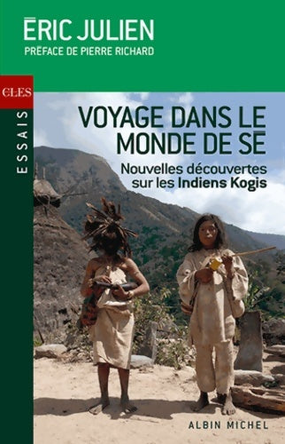 Voyage dans le monde de sé : Nouvelles révélations sur les indiens kogis - Eric Julien - Livre