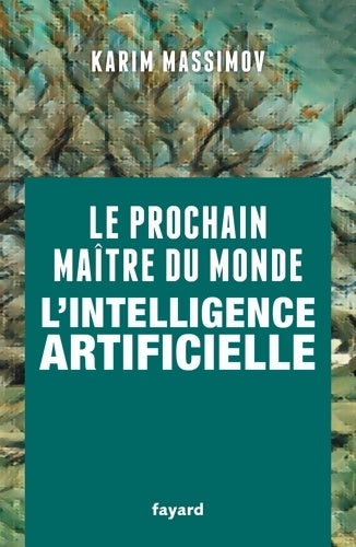 Livrenpoche : Le prochain maître du monde : L'intelligence artificielle - Karim Massimov - Livre