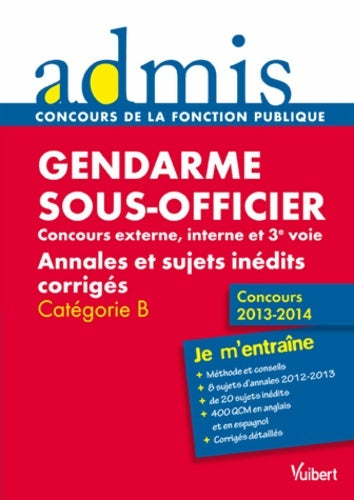 Livrenpoche : Concours sous-officier de gendarmerie - concours externe interne et 3e voie - annales et sujets inédits corrigés - catégorie b - admis - je m'entraîne - concours 2013-2014 - Collectif - Livre
