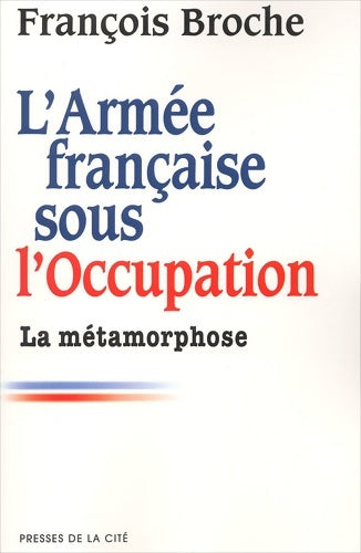 Livrenpoche : L'armée française sous l'occupation Tome II : La métamorphose - François Broche - Livre