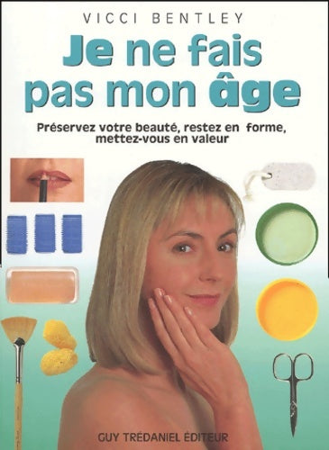 Livrenpoche : Je ne fais pas mon age - préservez votre beauté restez en forme mettez-vous en valeur - Vicci Bentley - Livre