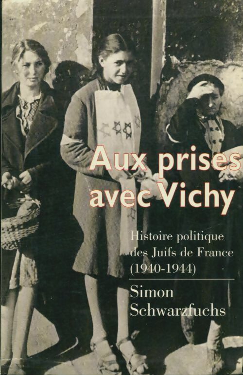Livrenpoche : Aux prises avec Vichy : Histoire politique des juifs de France - Simon Scwarzfuchs - Livre