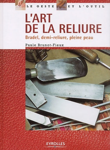 L'art de la reliure. Bradel demi-reliure pleine peau - Paule Brunot-fieux - Livre