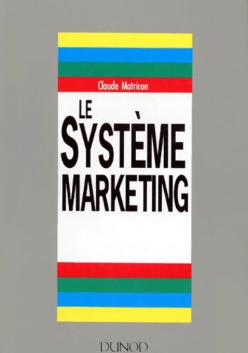 Livrenpoche : Le système marketing - 2ème édition - Claude Matricon - Livre