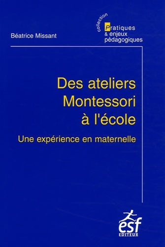 Livrenpoche : Des ateliers montessori à l'école : Une expérience en maternelle - Béatrice Missant - Livre