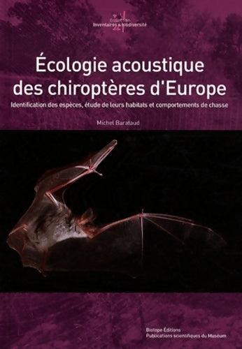 Livrenpoche : Ecologie acoustique des chiroptères d'Europe : Identification des espèces étude de leurs habitats et comportements de chasse (1dvd) - Michel Barataud - Livre