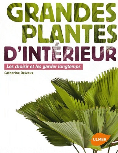 Livrenpoche : Grandes plantes d'intérieur - les choisir et les garder longtemps - Catherine Delvaux - Livre