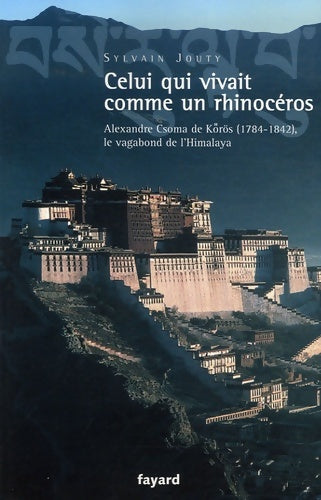 Livrenpoche : Celui qui vivait comme un rhinocéros : Alexandre csoma de korös (1784-1842) le vagabond de l'Himalaya - Sylvain Jouty - Livre