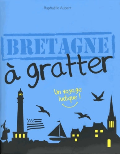 Livrenpoche : Bretagne à gratter. Un voyage ludique ! - Raphaëlle Aubert - Livre