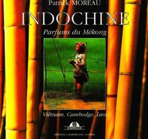 Livrenpoche : Indochine - parfums du Mékong - Patrick Moreau - Livre