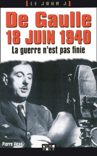 Livrenpoche : De Gaulle 18 juin 1940 : La guerre n'est pas finie - Pierre Vican - Livre