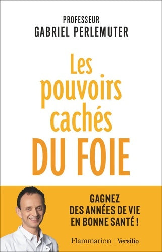 Livrenpoche : Les pouvoirs cachés du foie : Gagnez des années de vie en bonne santé ! - Pr Gabriel Perlemuter - Livre