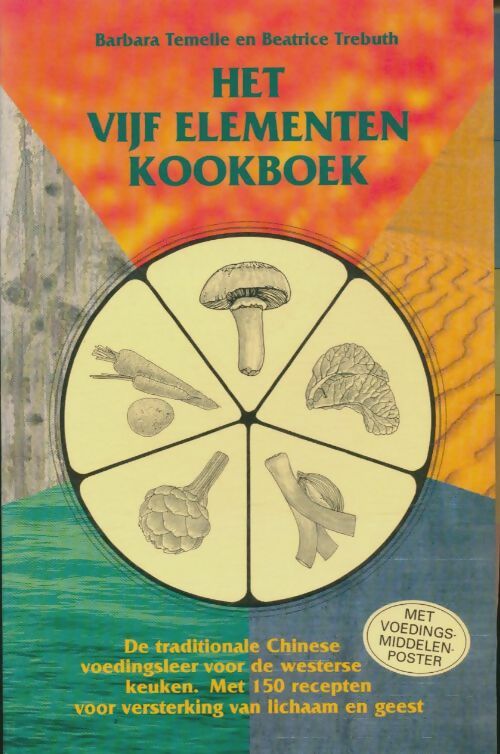 Livrenpoche : Het vijf elementen kookboek : De traditionele chinese voedingsleer voor de westerse keuken : met 150 recepten voor versterking van lichaam en geest - Beatrice Barbara; Trebuth - Livre