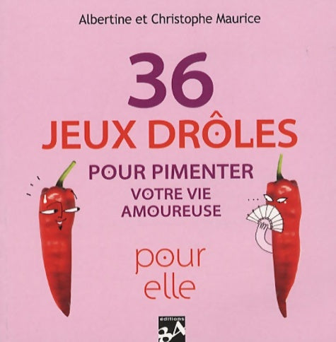 Livrenpoche : 36 jeux drôles pour pimenter votre vie amoureuse : Pour lui pour elle - Albertine Maurice - Livre