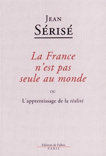 La France n'est pas seule au monde ou l'apprentissage de la réalité - SerisÉ-j - Livre