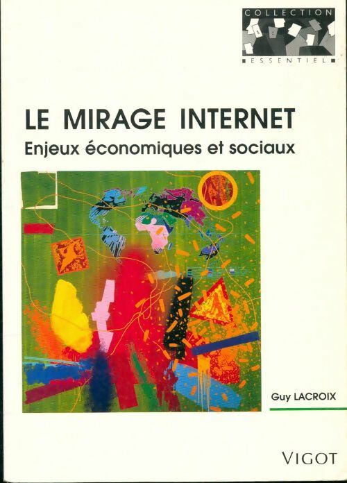 Livrenpoche : Le mirage internet. Enjeux économiques et sociaux - G. Lacroix - Livre