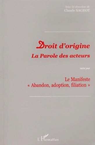 Livrenpoche : Droit d'origine - la parole des acteurs suivi par le manifeste - abandon adoption filiation - Claude Sageot - Livre
