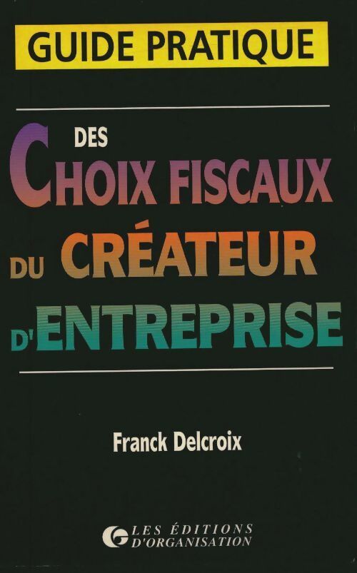 Livrenpoche : Guide pratique des choix fiscaux du créateur d'entreprise - Franck Delcroix - Livre